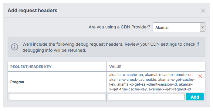 Use Add request headers to add your own request headers or CDN debug headers.